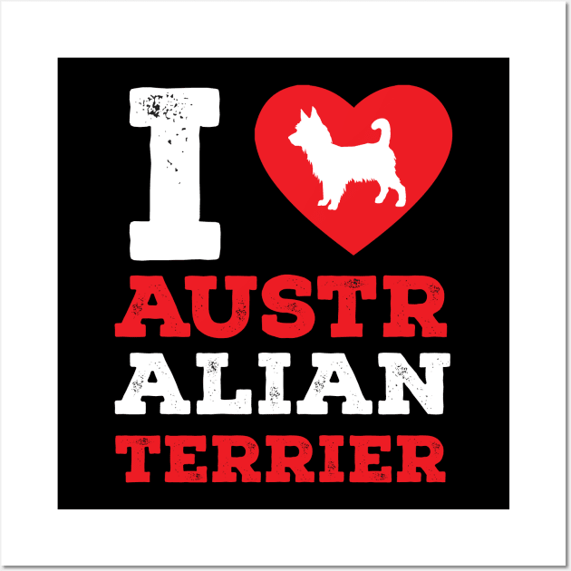 I Love Australian Terrier Pet Lover Gift Wall Art by GrafiqueDynasty